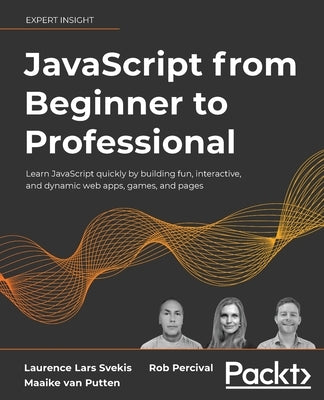 JavaScript from Beginner to Professional: Learn JavaScript quickly by building fun, interactive, and dynamic web apps, games, and pages - Paperback | Diverse Reads