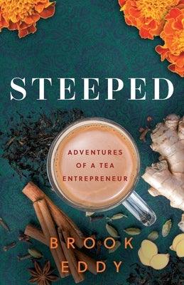 Steeped: Adventures of a Tea Entrepreneur - Paperback | Diverse Reads