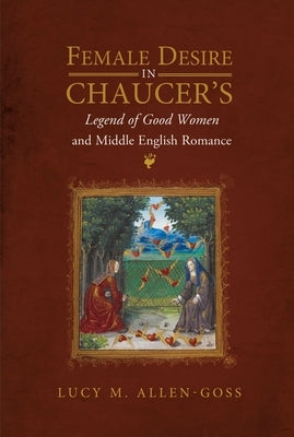 Female Desire in Chaucer's Legend of Good Women and Middle English Romance - Paperback | Diverse Reads