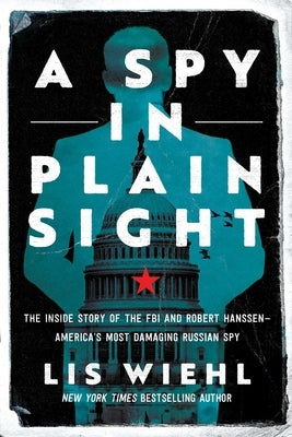 A Spy in Plain Sight: The Inside Story of the FBI and Robert Hanssen-America's Most Damaging Russian Spy - Paperback | Diverse Reads