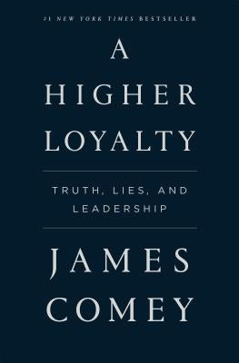A Higher Loyalty: Truth, Lies, and Leadership - Paperback | Diverse Reads
