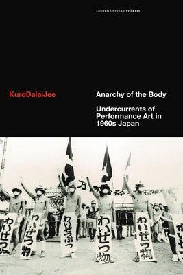Anarchy of the Body: Undercurrents of Performance Art in 1960s Japan - Hardcover
