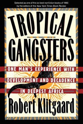 Tropical Gangsters: One Man's Experience With Development And Decadence In Deepest Africa - Paperback | Diverse Reads