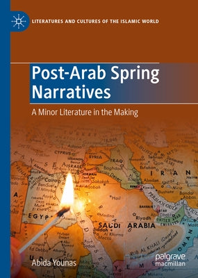 Post-Arab Spring Narratives: A Minor Literature in the Making - Hardcover | Diverse Reads