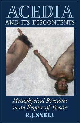 Acedia and Its Discontents: Metaphysical Boredom in an Empire of Desire - Paperback | Diverse Reads