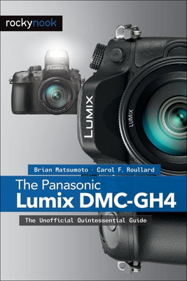 The Panasonic Lumix DMC-GH4: The Unofficial Quintessential Guide - Paperback | Diverse Reads