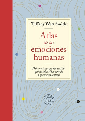 Atlas de las emociones humanas / The Book of Human Emotions: from Ambiguphobia t o Umpty -154 Words from Around the World For How We Feel - Paperback | Diverse Reads