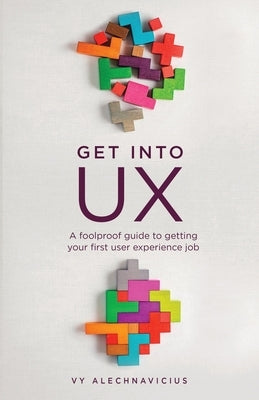 Get Into UX: A Foolproof Guide to Getting Your First User Experience Job - Paperback | Diverse Reads
