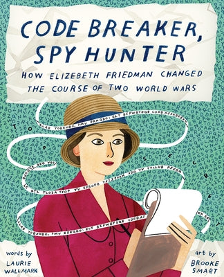 Code Breaker, Spy Hunter: How Elizebeth Friedman Changed the Course of Two World Wars - Hardcover | Diverse Reads