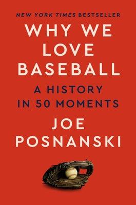 Why We Love Baseball: A History in 50 Moments - Hardcover | Diverse Reads