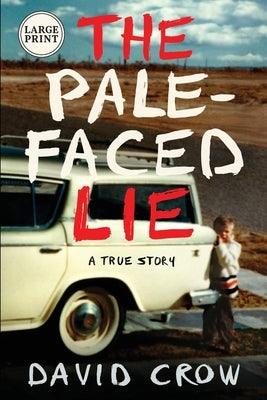The Pale-Faced Lie: A True Story (Large Print) - Paperback | Diverse Reads