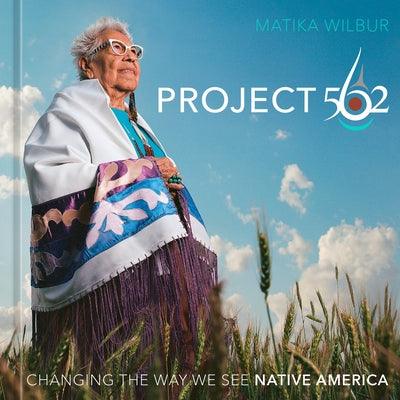 Project 562: Changing the Way We See Native America - Hardcover