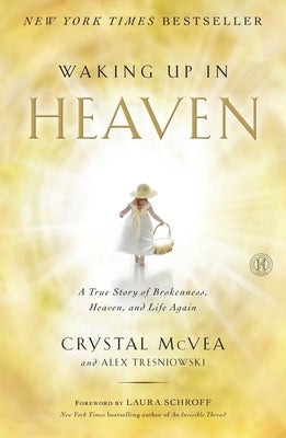 Waking Up in Heaven: A True Story of Brokenness, Heaven, and Life Again - Paperback | Diverse Reads