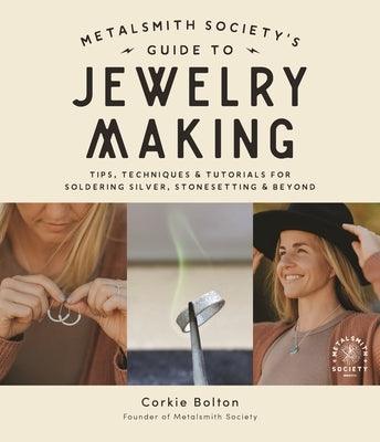 Metalsmith Society's Guide to Jewelry Making: Tips, Techniques & Tutorials for Soldering Silver, Stonesetting & Beyond - Paperback | Diverse Reads