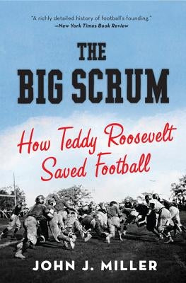 The Big Scrum: How Teddy Roosevelt Saved Football - Paperback | Diverse Reads