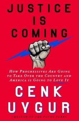 Justice Is Coming: How Progressives Are Going to Take Over the Country and America Is Going to Love It - Hardcover | Diverse Reads