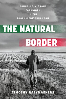 The Natural Border: Bounding Migrant Farmwork in the Black Mediterranean - Hardcover | Diverse Reads