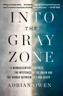 Into the Gray Zone: A Neuroscientist Explores the Mysteries of the Brain and the Border Between Life and Death - Paperback | Diverse Reads
