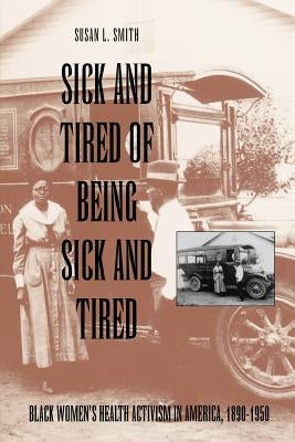 Sick and Tired of Being Sick and Tired: Black Women's Health Activism in America, 1890-1950 / Edition 1 - Paperback | Diverse Reads