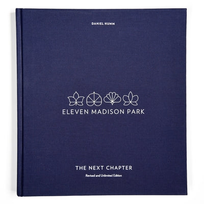Eleven Madison Park: The Next Chapter, Revised and Unlimited Edition: [A Cookbook] - Hardcover | Diverse Reads