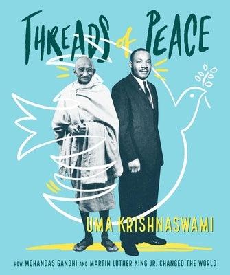 Threads of Peace: How Mohandas Gandhi and Martin Luther King Jr. Changed the World - Hardcover |  Diverse Reads