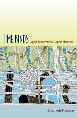 Time Binds: Queer Temporalities, Queer Histories - Paperback | Diverse Reads