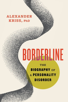 Borderline: The Biography of a Personality Disorder - Hardcover | Diverse Reads