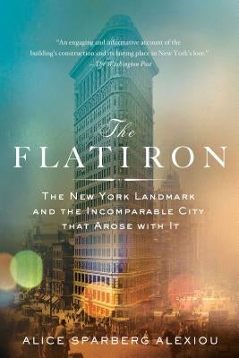 The Flatiron: The New York Landmark and the Incomparable City That Arose with It - Paperback | Diverse Reads