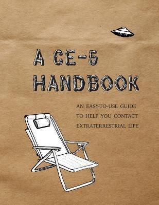 A CE-5 Handbook: An Easy-To-Use Guide to Help You Contact Extraterrestrial Life - Paperback | Diverse Reads
