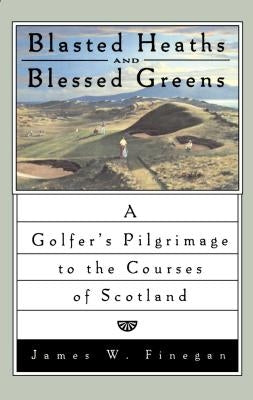 Blasted Heaths and Blessed Green: A Golfer's Pilgrimage to the Courses of Scotland - Paperback | Diverse Reads