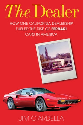 The Dealer: How One California Dealership Fueled the Rise of Ferrari Cars in America - Hardcover | Diverse Reads