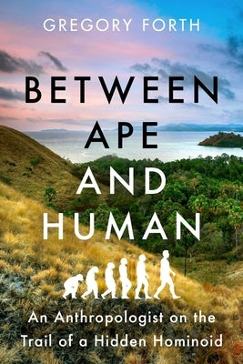 Between Ape and Human: An Anthropologist on the Trail of a Hidden Hominoid - Paperback | Diverse Reads