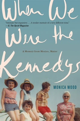 When We Were The Kennedys: A Memoir from Mexico, Maine - Paperback | Diverse Reads