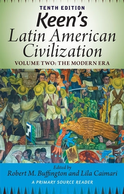 Keen's Latin American Civilization, Volume 2: A Primary Source Reader, Volume Two: The Modern Era / Edition 10 - Paperback | Diverse Reads
