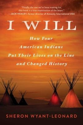 I Will: How Four American Indians Put Their Lives on the Line and Changed History - Hardcover