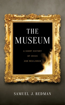 The Museum: A Short History of Crisis and Resilience - Hardcover | Diverse Reads