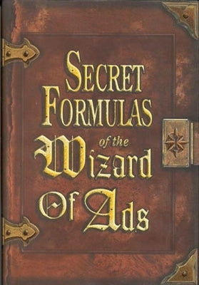 Secret Formulas of the Wizard of Ads: Turning Paupers into Princes and Lead into Gold - Paperback | Diverse Reads
