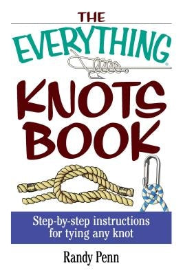The Everything Knots Book: Step-By-Step Instructions for Tying Any Knot - Paperback | Diverse Reads