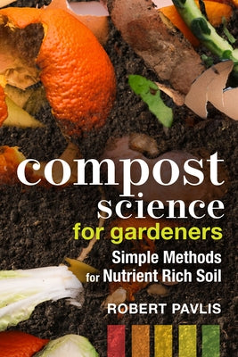 Compost Science for Gardeners: Simple Methods for Nutrient-Rich Soil - Paperback | Diverse Reads
