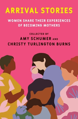 Arrival Stories: Women Share Their Experiences of Becoming Mothers - Hardcover | Diverse Reads