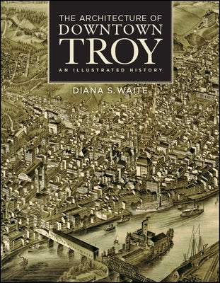 The Architecture of Downtown Troy: An Illustrated History - Hardcover | Diverse Reads