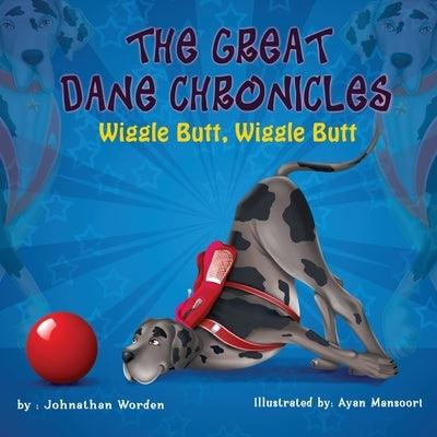The Great Dane Chronicles: Wiggle Butt Wiggle Butt - Paperback | Diverse Reads
