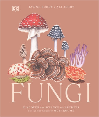 Fungi: Discover the Science and Secrets Behind the World of Mushrooms - Hardcover | Diverse Reads
