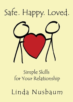 Safe. Happy. Loved. Simple Skills for Your Relationship - Paperback | Diverse Reads