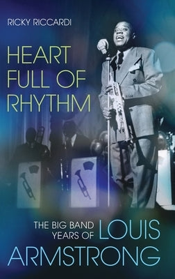 Heart Full of Rhythm: The Big Band Years of Louis Armstrong - Hardcover | Diverse Reads