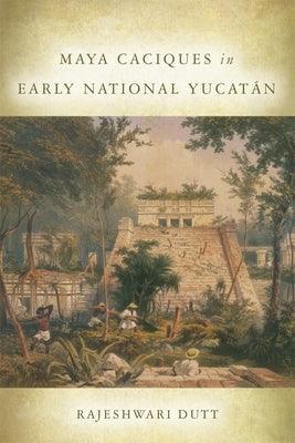 Maya Caciques in Early National Yucatán - Hardcover