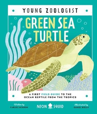 Green Sea Turtle (Young Zoologist): A First Field Guide to the Ocean Reptile from the Tropics - Hardcover | Diverse Reads