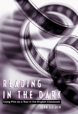 Reading in the Dark: Using Film as a Tool in the English Classroom / Edition 1 - Paperback | Diverse Reads