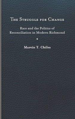 Struggle for Change: Race and the Politics of Reconciliation in Modern Richmond - Hardcover | Diverse Reads