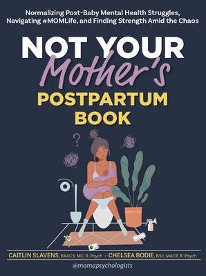 Not Your Mother's Postpartum Book: Normalizing Post-Baby Mental Health Struggles, Navigating #Momlife, and Finding Strength Amid the Chaos - Paperback | Diverse Reads